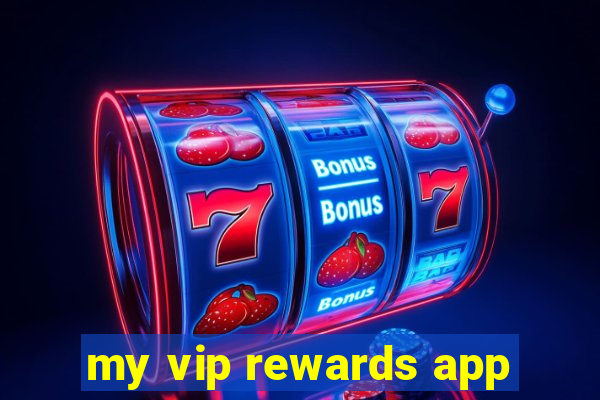 my vip rewards app