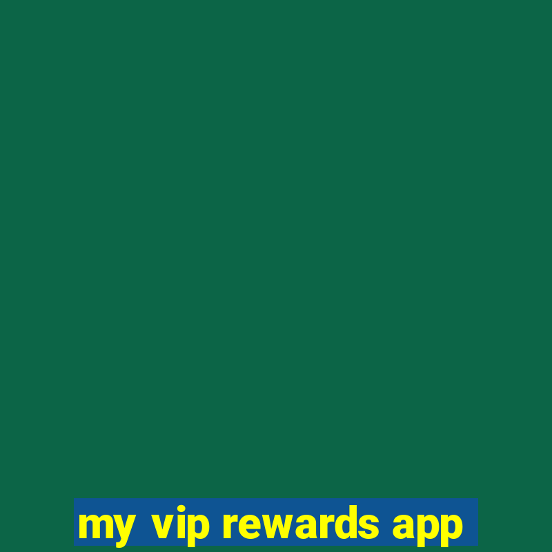 my vip rewards app