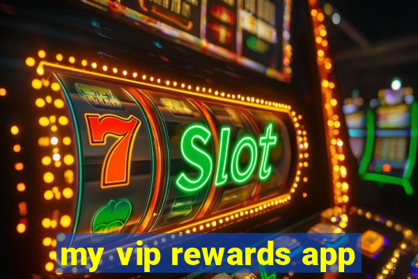 my vip rewards app