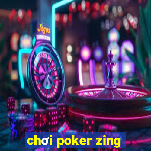 chơi poker zing