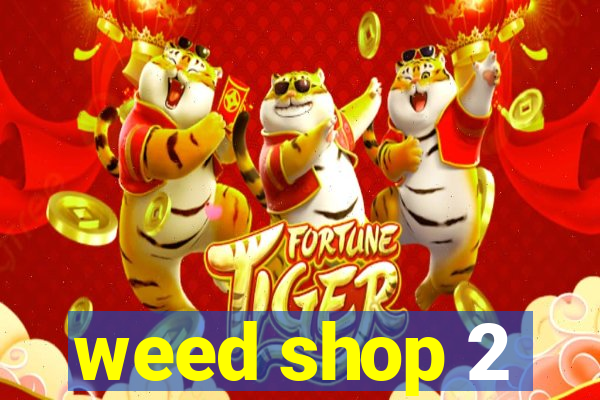 weed shop 2