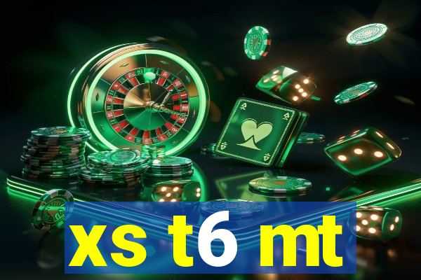 xs t6 mt