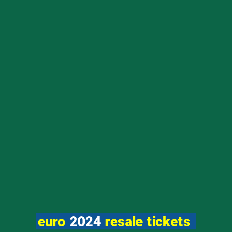 euro 2024 resale tickets