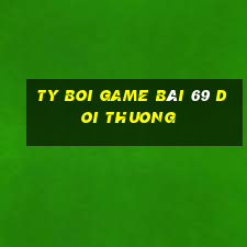 Ty Boi Game Bài 69 Doi Thuong