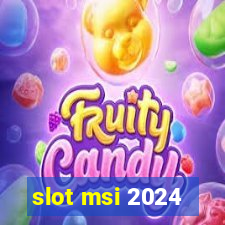 slot msi 2024