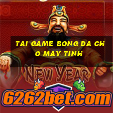 tai game bong da cho may tinh