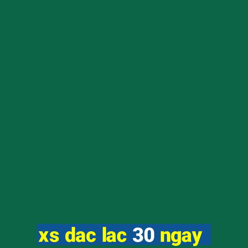 xs dac lac 30 ngay