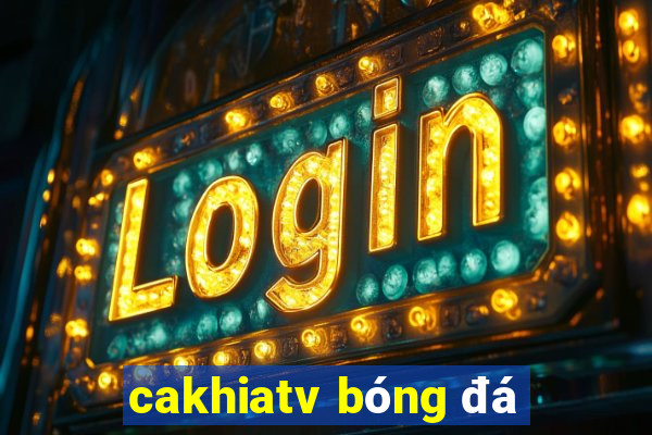 cakhiatv bóng đá