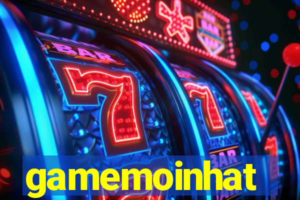 gamemoinhat