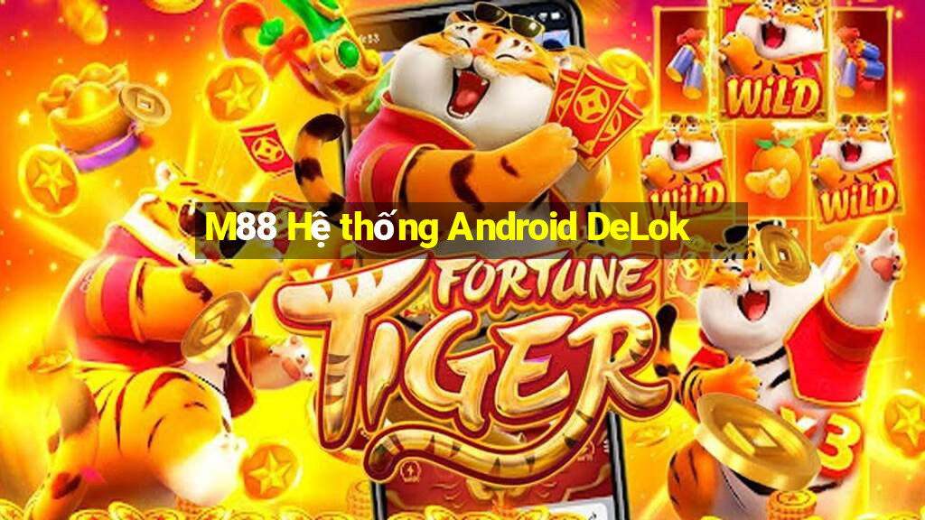 M88 Hệ thống Android DeLok