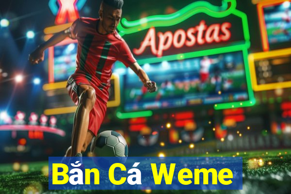 Bắn Cá Weme