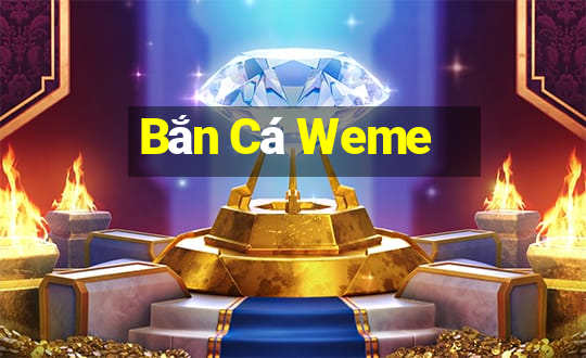 Bắn Cá Weme