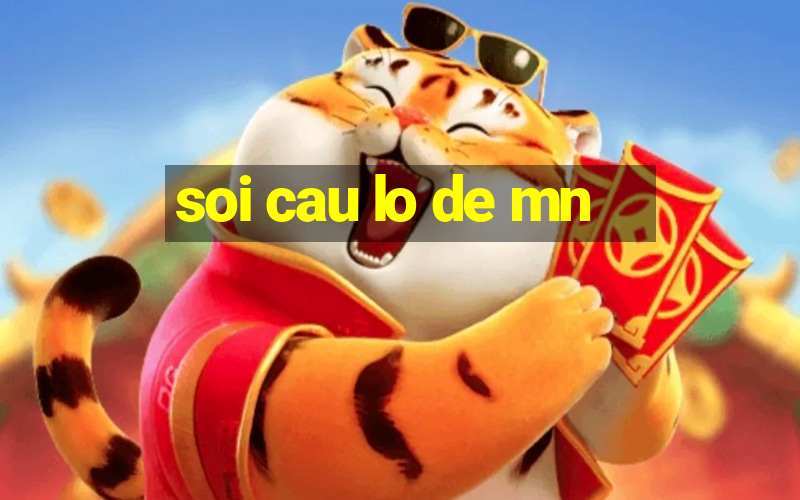 soi cau lo de mn