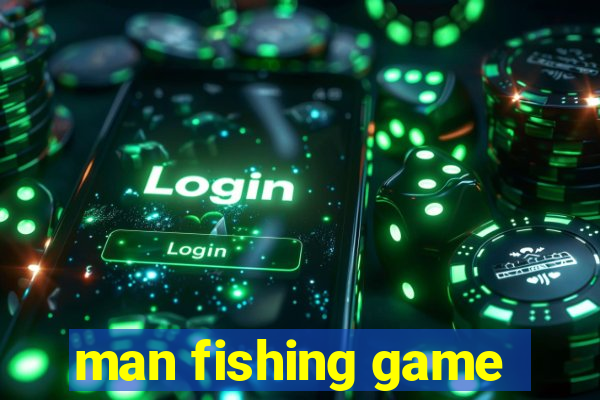 man fishing game