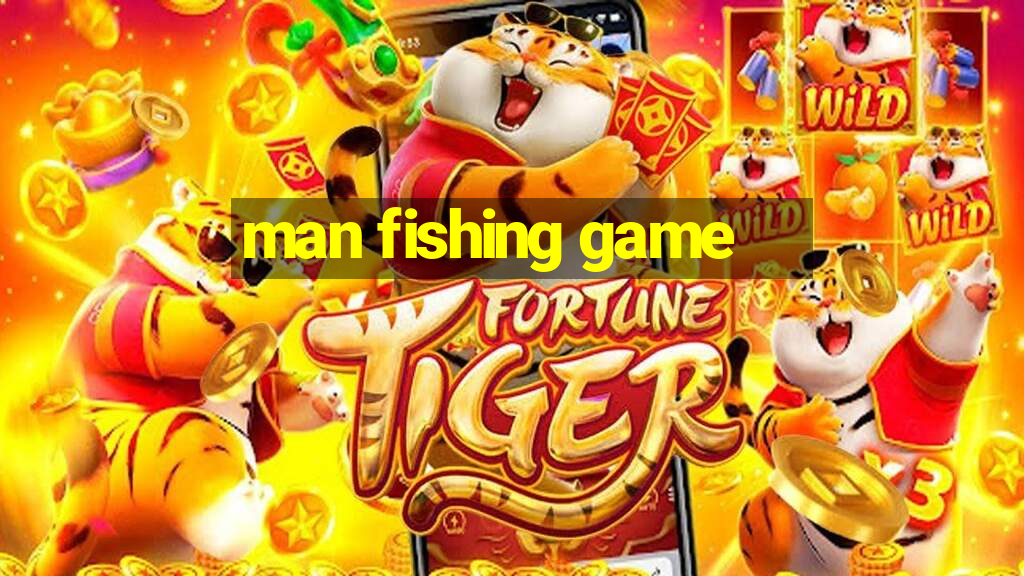 man fishing game