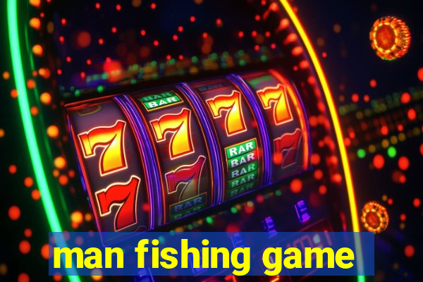 man fishing game