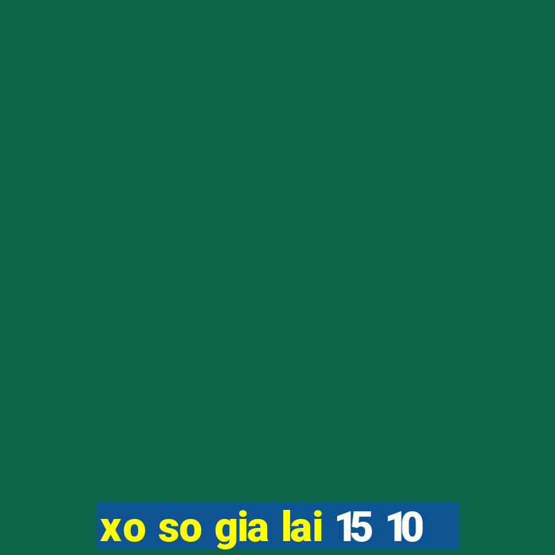 xo so gia lai 15 10