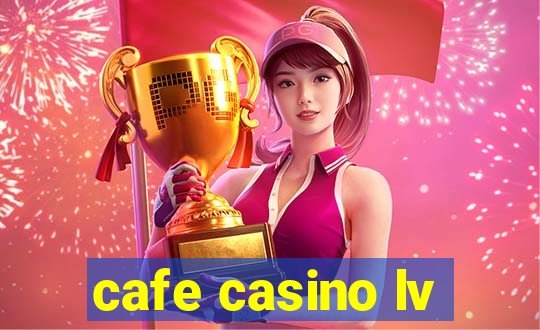 cafe casino lv