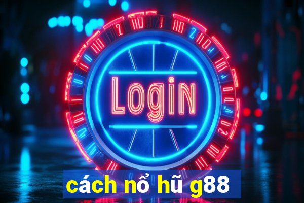 cách nổ hũ g88