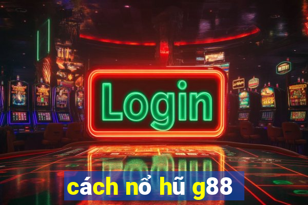 cách nổ hũ g88