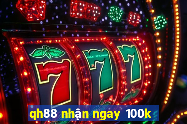 qh88 nhận ngay 100k