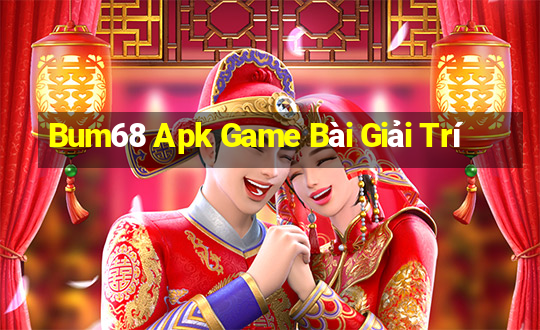 Bum68 Apk Game Bài Giải Trí