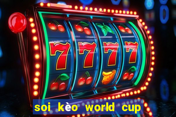 soi kèo world cup hôm nay