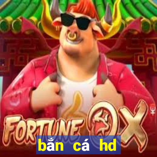 bắn cá hd đổi thưởng