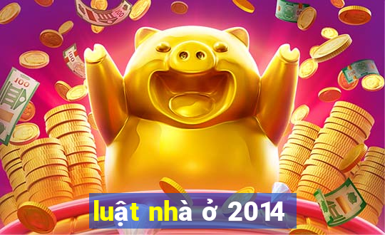 luật nhà ở 2014