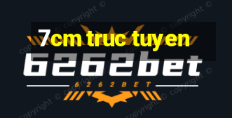 7cm truc tuyen