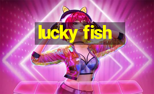 lucky fish