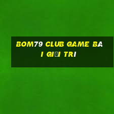 Bom79 Club Game Bài Giải Trí