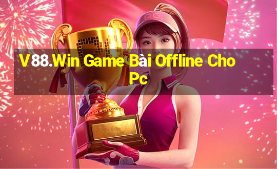 V88.Win Game Bài Offline Cho Pc