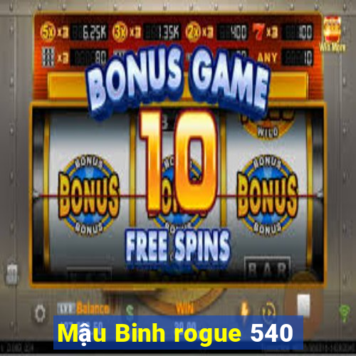 Mậu Binh rogue 540