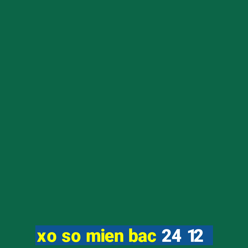 xo so mien bac 24 12