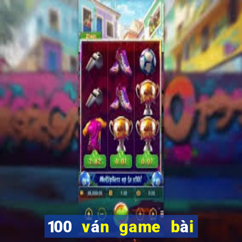 100 ván game bài thắng 10:30