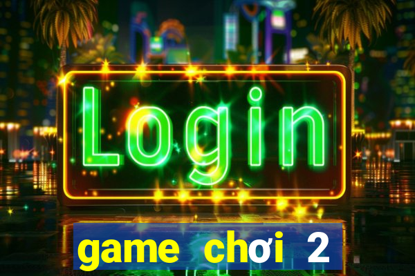 game chơi 2 người online