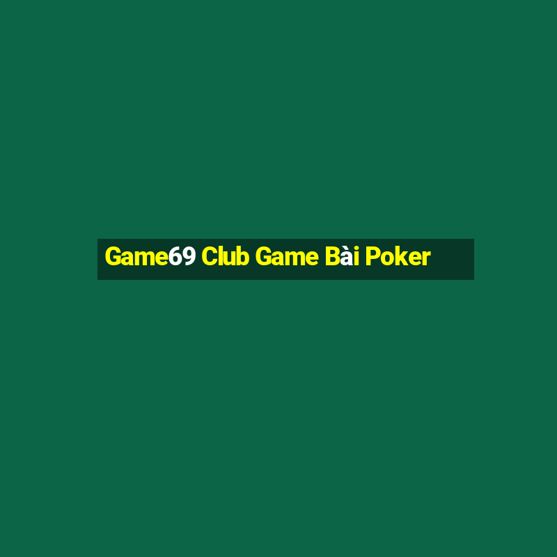 Game69 Club Game Bài Poker