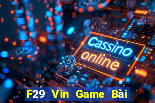 F29 Vin Game Bài Uy Tín Nhất 2022