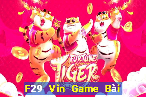 F29 Vin Game Bài Uy Tín Nhất 2022