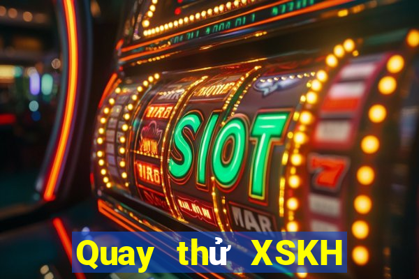 Quay thử XSKH ngày 30