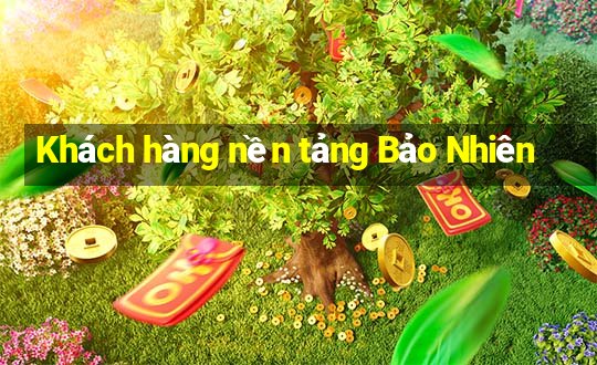 Khách hàng nền tảng Bảo Nhiên