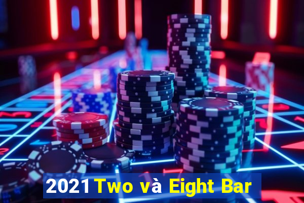 2021 Two và Eight Bar