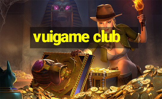 vuigame club