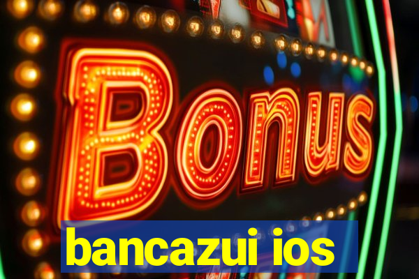 bancazui ios