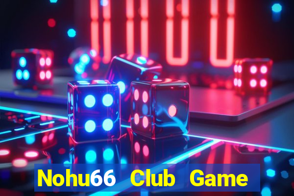 Nohu66 Club Game Bài Online Miễn Phí