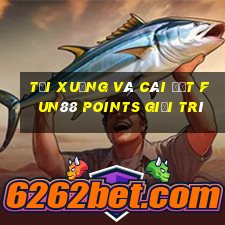 Tải xuống và cài đặt Fun88 Points giải trí