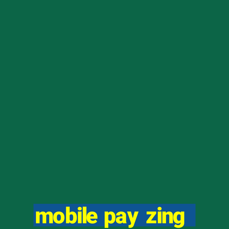 mobile pay zing