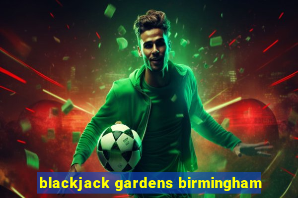 blackjack gardens birmingham