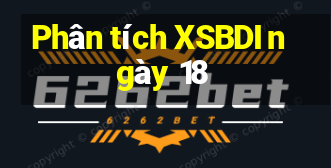 Phân tích XSBDI ngày 18